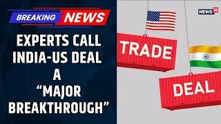 &lsquo;Major Breakthrough&rsquo;: Experts Hail India-US Trade Deal | Trump-Modi Move Called Path-Breaking