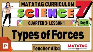 MATATAG Science 7 Grade 7 Quarter 3 Lesson 1 Day 5 Balanced and Unbalance Forces, & Types of Forces