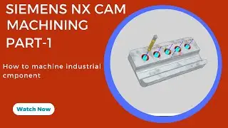 Siemens NX CAM|| How to machine industrial component|| Step by Step Guide|| Part-1