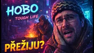 Hobo Tough Life #010 – Město přitvrzuje. Každý krok teď něco stojí