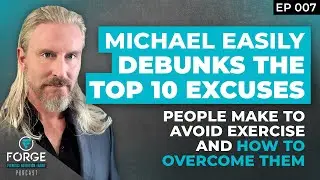 E7 - Michael Easily Debunks the Top 10 Excuses People Make to Avoid Exercise &ndash; And How to Overcome