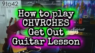 How to play CHVRCHES - Get Out Guitar Lesson Tutorial