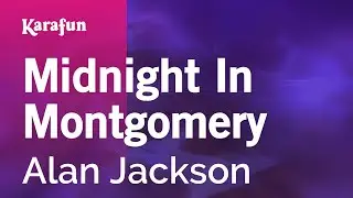 Midnight in Montgomery - Alan Jackson | Karaoke Version | KaraFun