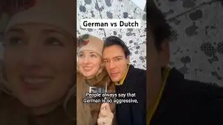 Dutch sounds more Aggressive than German!