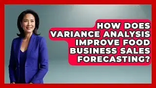 How Does Variance Analysis Improve Food Business Sales Forecasting? - Food Business Playbook