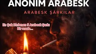 En Çok Dinlenen 5 Arabesk Şarkı | Dinleyen Bir Daha Dinliyor 
