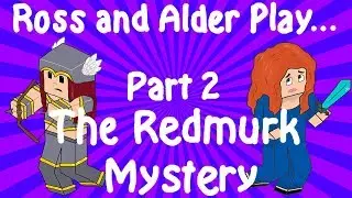 Ross and Alder play The Redmurk Mystery (Part 2)