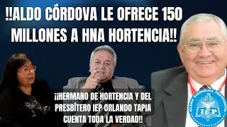ALDO CÓRDOVA Superintendente IEP Iglesia Evangélica Pentecostal Ofrece 150 Millones a Hna Hortencia
