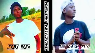 MAX JAE Ft  MR CASH FLY _-_ndakazyalwa kandipenga