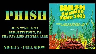 Phish - July 22nd, 2023 - Burgettstown, PA - The Pavilion at Star Lake (Night 2) FULL SHOW