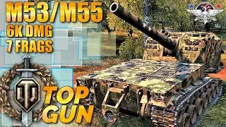 WoT M53/M55 Gameplay &diams; SPG Arty Review &diams; Top Gun 7 Frags 6k Dmg (2020)
