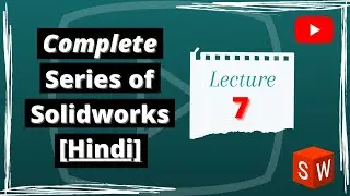 SolidWorks Lecture for Beginners Level | Hindi | Lecture 7 |  @Solidworks Creator