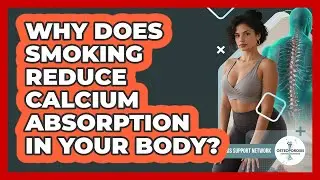 Why Does Smoking Reduce Calcium Absorption In Your Body? - Osteoporosis Support Network