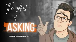 The Art of Asking: Unlock Success in 90 Days