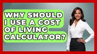 Why Should I Use A Cost Of Living Calculator? - Job Success Network