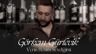 Görkem Gürlevik - Verin Benim Sevdiğimi