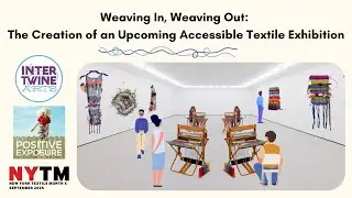 Weaving In, Weaving Out: The Creation of an Upcoming Accessible Textile Exhibition