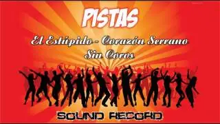 El Est&uacute;pido - Coraz&oacute;n Serrano ** Pista ** - Sin Coros