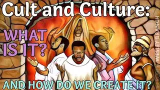 Cult and Culture: What is a Cult and How Do We Create Culture? Defining the Words.