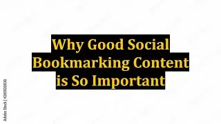 Why Good Social Bookmarking Content is So Important