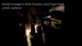 freddy krueger x Hate People x hm2 type beat prod. sadness
