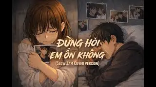Đừng Hỏi Em Ổn Không  (R&B Cover Version) | Nhạc Ballad Nhẹ Nhàng 2025