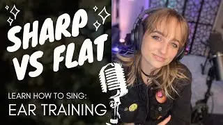 Sharp Vs Flat: Ear Training | Learn How To Sing!