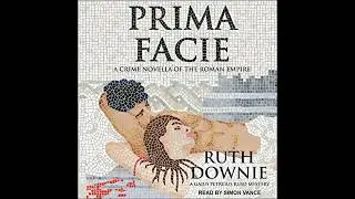 Prima Facie: A Crime Novella of the Roman Empire by Ruth Downie | Full Audiobook