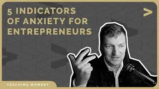 5 Indicators of Anxiety for Entrepreneurs with Steve Cuss