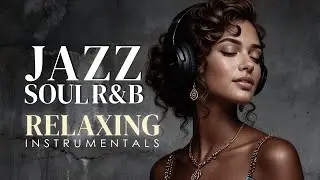 Smooth Jazz & Soulful R&B Instrumental – Chill Background Music for Relaxing