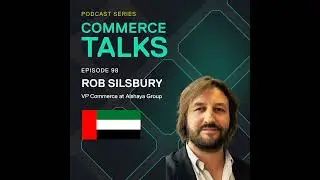 #98 - E-commerce success in the Middle East franchise sector &ndash; Rob Silsbury, Alshaya Group