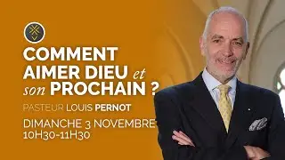 Comment aimer Dieu et son prochain ? | Pasteur Louis Pernot | 3 novembre 2024 [chapitré]
