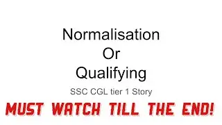 Normalisation or Qualifying | SSC CGL 2017 Tier 1
