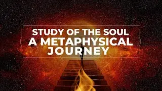 Study of the Soul: A Metaphysical Journey