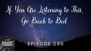 DOP 295: If You Are Listening to This, Go Back to Bed