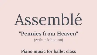 Assembl&eacute; Ballet Music // Pennies from Heaven (Billie Holiday)