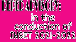 ADVISORY ON THE CONDUCTUNG OF IN-SERVICE TRAINING (INSET) FOR DEPED TEACHERS 2021-2022