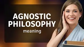 Exploring Agnostic Philosophy: A Journey Through Belief and Skepticism