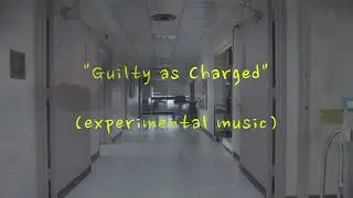 Guilty as Charged (experimental music/sound) 🎧