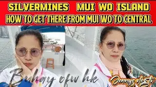 Silvermines mui wo island how to get there from mui wo to central #buhayofw  #buhaykunyang