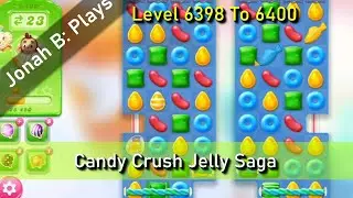 Candy Crush Jelly Saga Level 6398 To 6400