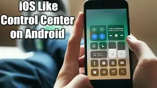 How to get IOS 11 control center on Any Android device