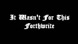 Forthwrite - It Wasn't For This (360 & Pez)