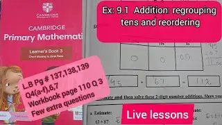 EX: 9.1 Addition: Regrouping tens and reordering(pg# 137-139) |Cambridge Primary Mathematics grade 3