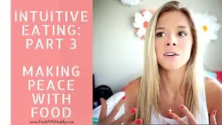 Intuitive Eating Part 3: Making Peace With Food