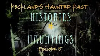 The Ghosts of Rockland | Histories & Hauntings Episode 5 (The Lore)