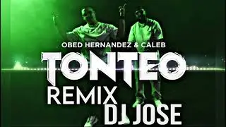 Caleb & Obed Hernandez - Tonteo Remix x Dj jose