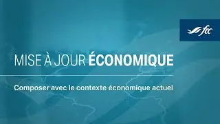 Mise &agrave; jour &eacute;conomique &ndash; Composer avec le contexte &eacute;conomique actuel