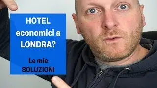 HOTEL economici a LONDRA? Le mie soluzioni