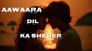 Aawaara Dil Ka Sheher | Emotional Hindi Cinematic Song | Sad Romantic Love Story